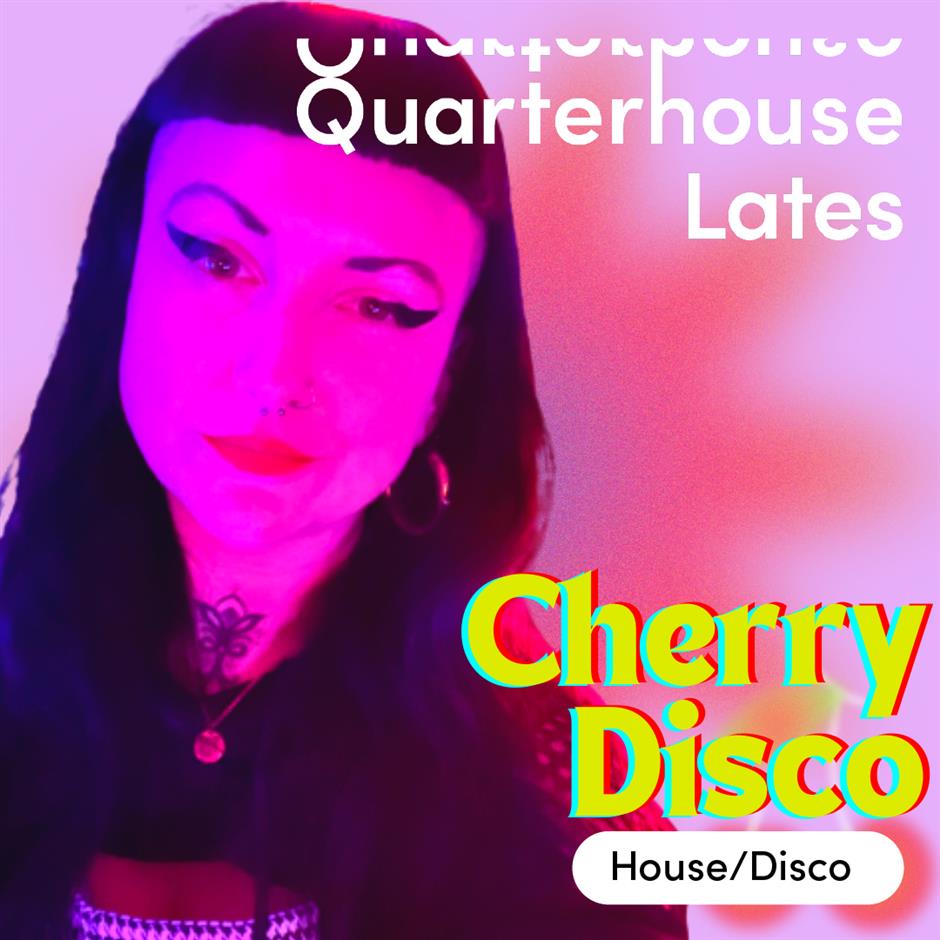 Quarterhouse Lates: Cherry Disco